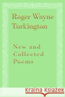 New and Collected Poems Roger Wayne Turkington 9781638670582