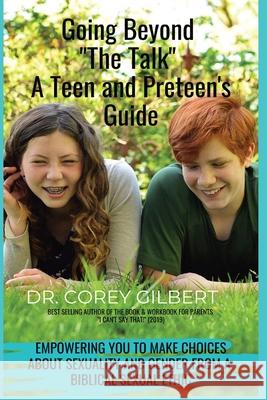Going Beyond The Talk! A Teen and Preteen's GUIDE: Empowering YOU to make Choices about Sexuality and Gender from a Biblical Sexual Ethic Gilbert, Corey 9781638778172 Healinglives