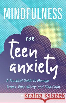 Mindfulness for Teen Anxiety: A Practical Guide to Manage Stress, Ease Worry, and Find Calm Jamie D. Roberts 9781638783824 Rockridge Press