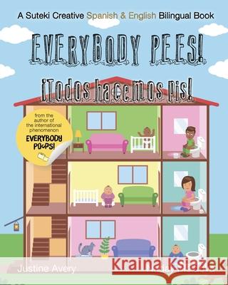 Everybody Pees / ¡Todos hacemos pis!: A Suteki Creative Spanish & English Bilingual Book Justine Avery 9781638821502 Suteki Creative