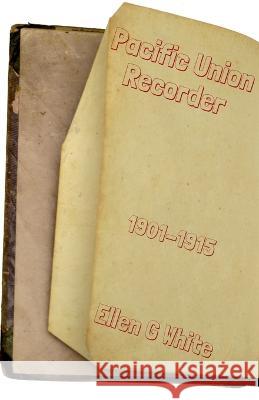 Pacific Union Recorder (1901-1915) Ellen G 9781639043606