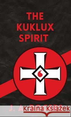 Ku Klux Spirit Hardcover J Rogers   9781639233045 Lushena Books Inc
