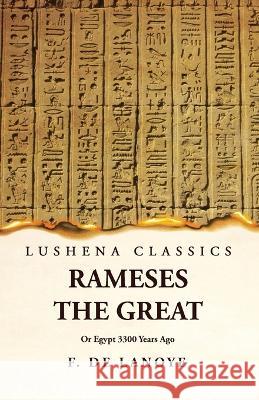 Rameses the Great Or Egypt 3300 Years Ago F de Lanoye   9781639239788 Lushena Books