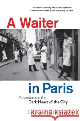 A Waiter in Paris: Adventures in the Dark Heart of the City Edward Chisholm 9781639362837 Pegasus Books
