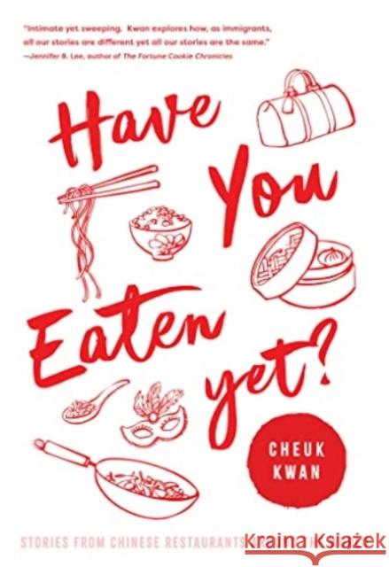 Have You Eaten Yet: Stories from Chinese Restaurants Around the World Cheuk Kwan 9781639365784 Pegasus Books