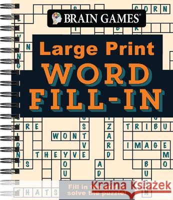 Brain Games - Large Print - Word Fill-In: Fill in the Grid & Solve the Puzzle! Publications International Ltd           Brain Games 9781639384198