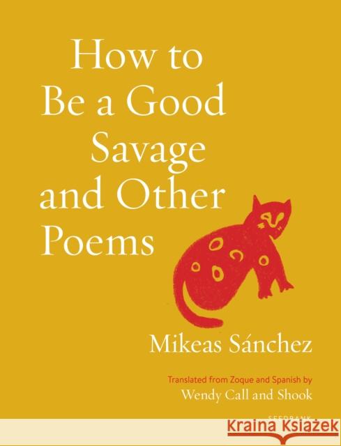 How to Be a Good Savage and Other Poems Mikeas S?nchez 9781639550203 Milkweed Editions