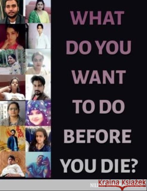 What Do You Want to Do Before You Die? Nilesh Agarwal Kumar 9781639740369