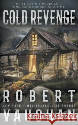 Cold Revenge: A Classic Western Robert Vaughan 9781639772735