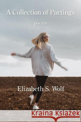 A Collection of Partings Elizabeth S Wolf 9781639801343