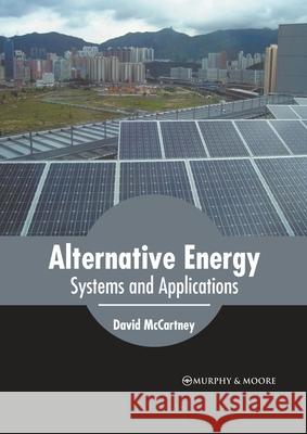 Alternative Energy: Systems and Applications David McCartney 9781639870394