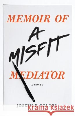 Memoir of a Misfit Mediator Joseph P Folger 9781639880706