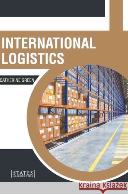 International Logistics Catherine Green 9781639892983 States Academic Press