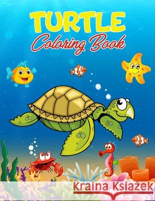 Turtle Coloring Book: 40 Unique Illustrations to Color, Wonderful Turtle Book for Teens, Boys and Kids, Great Turtle Activity Book for Child Mandy Kaumann 9781639988013 Brumby Kids