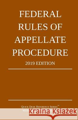 Federal Rules of Appellate Procedure; 2019 Edition: With Appendix of Length Limits and Official Forms Michigan Legal Publishing Ltd 9781640020481 Michigan Legal Publishing Ltd.