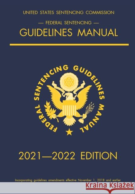 Federal Sentencing Guidelines Manual; 2021-2022 Edition: With inside-cover quick-reference sentencing table Michigan Legal Publishing Ltd   9781640021235 Michigan Legal Publishing Ltd.