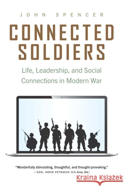 Connected Soldiers: Life, Leadership, and Social Connections in Modern War John Spencer 9781640125124
