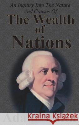 An Inquiry Into The Nature And Causes Of The Wealth Of Nations: Complete Five Unabridged Books Smith, Adam 9781640321038