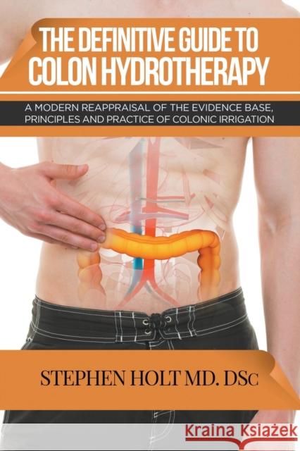 The Definitive Guide to Colon Hydrotherapy Stephen Holt 9781640450233