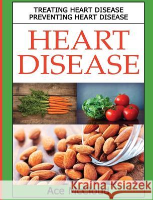 Heart Disease: Treating Heart Disease: Preventing Heart Disease Ace McCloud 9781640484764
