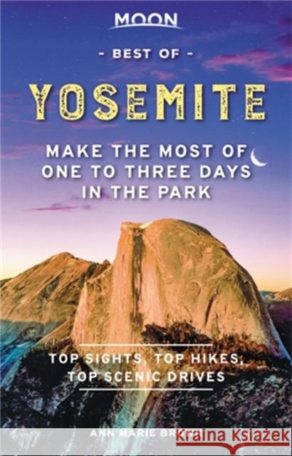 Moon Best of Yosemite (First Edition): Make the Most of One to Three Days in the Park  9781640495128 Moon Travel