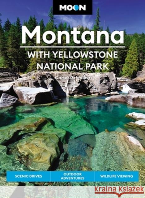 Moon Montana: With Yellowstone National Park: Scenic Drives, Outdoor Adventures, Wildlife Viewing Walker, Carter G. 9781640497177