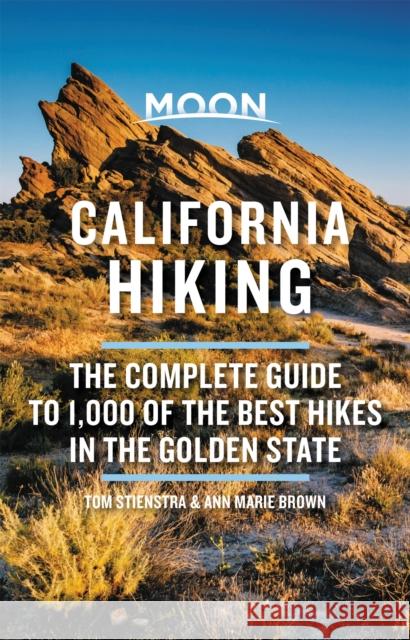 Moon California Hiking: The Complete Guide to 1,000 of the Best Hikes in the Golden State Tom Stienstra Ann Marie Brown 9781640498983 Moon Travel
