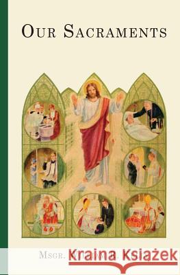 Our Sacraments: Instructions in Story Form for Use in the Primary Grades REV William R Kelly 9781640510685 St. Augustine Academy Press