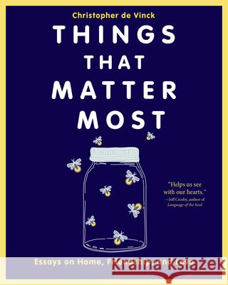 Things That Matter Most: Essays on Home, Friendship, and Love Christopher d 9781640607385