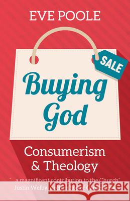 Buying God: Consumerism and Theology Eve Poole 9781640652507