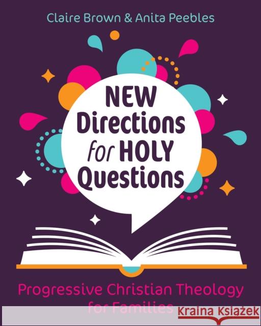 New Directions for Holy Questions: Progressive Christian Theology for Families Brown, Claire 9781640654556