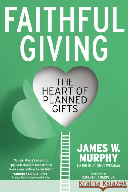 Faithful Giving: The Heart of Planned Gifts James W. Murphy Robert F. Sharpe Rupinder Singh Brar 9781640654761 Church Publishing