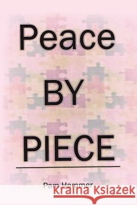 Peace by Piece Pam Hammer 9781640826014