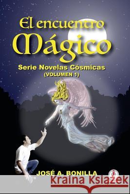 El encuentro magico: Serie novelas cosmicas Bonilla, Jose a. 9781640860827