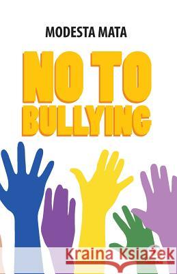 No to Bullying Modesta Mata 9781640861367 Ibukku, LLC