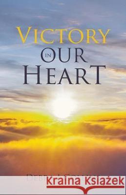 Victory In Our Heart Debra J Collins 9781640887176