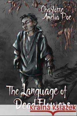 The Language of Dead Flowers Charlotte Amelia Poe 9781641084185 Dreamspinner Press LLC