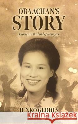Obaachan's Story: Journey in the Land of Strangers Junko Geddes 9781641115247
