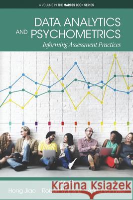 Data Analytics and Psychometrics: Informing Assessment Practices Hong Jiao Robert W. Lissitz Anna Van Wie 9781641133265