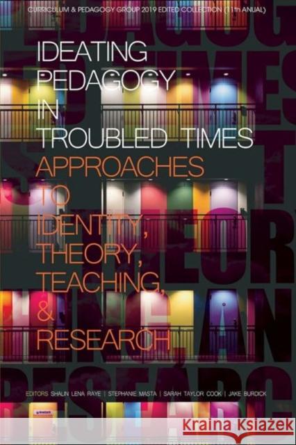 Ideating Pedagogy in Troubled Times: Approaches to Identity, Theory, Teaching and Research (hc) Shalin Lena Raye Stephanie Masta Sarah Taylor Cook 9781641138659