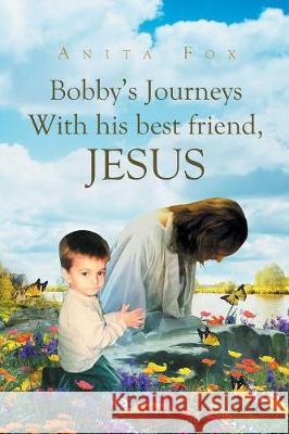 Bobby's Journeys With His Best Friend, Jesus Anita Fox 9781641141901