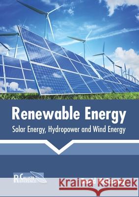Renewable Energy: Solar Energy, Hydropower and Wind Energy David McCartney 9781641162807