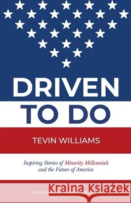 Driven to Do: Inspiring Stories of Minority Millennials and the Future of America Tevin Williams, Rajni Shankar-Brown, PhD 9781641375887
