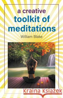 A Creative Toolkit of Meditations William Blake 9781641517096