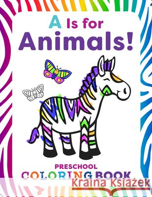 A is for Animals!: Preschool Coloring Book Rachel Smith 9781641527866