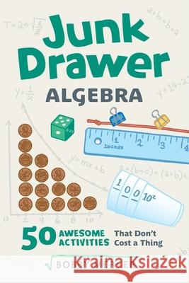 Junk Drawer Algebra, 5: 50 Awesome Activities That Don't Cost a Thing Mercer, Bobby 9781641600989 Chicago Review Press