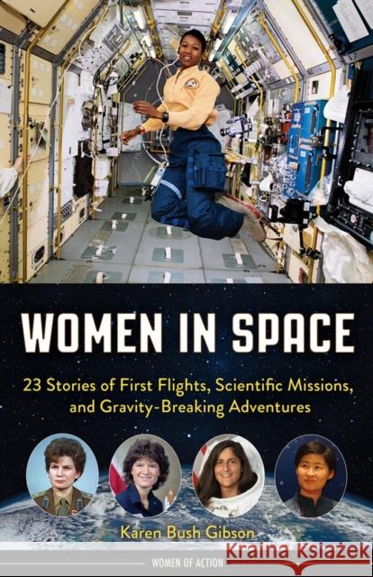Women in Space: 23 Stories of First Flights, Scientific Missions, and Gravity-Breaking Adventures Karen Bush Gibson 9781641603133 Chicago Review Press