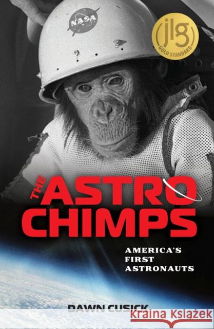 The Astrochimps: America\'s First Astronauts Dawn Cusick 9781641608954 Chicago Review Press
