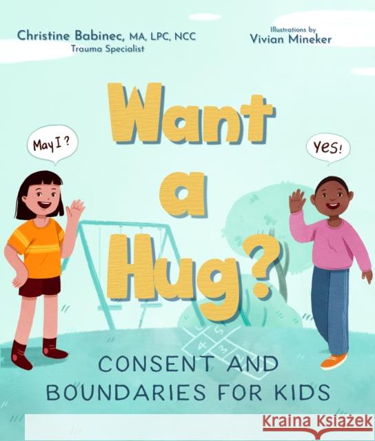 Want a Hug?: Consent and Boundaries for Kids Christine Babinec Vivian Mineker 9781641703062