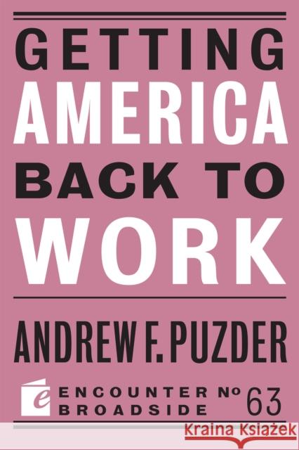Getting America Back to Work Andrew F. Puzder 9781641771559 Encounter Books